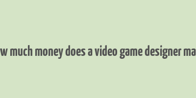 how much money does a video game designer make