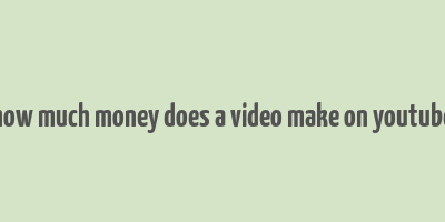 how much money does a video make on youtube