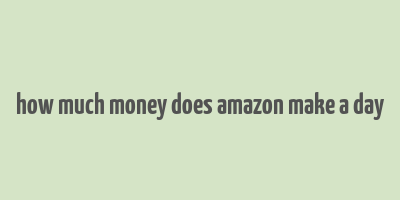 how much money does amazon make a day