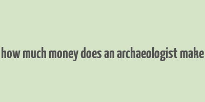 how much money does an archaeologist make