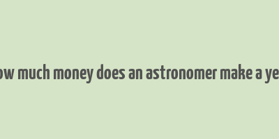 how much money does an astronomer make a year