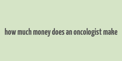 how much money does an oncologist make