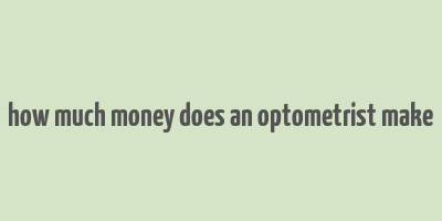 how much money does an optometrist make