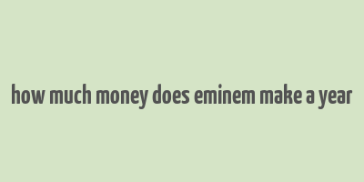 how much money does eminem make a year