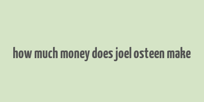 how much money does joel osteen make