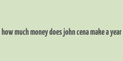 how much money does john cena make a year