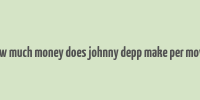 how much money does johnny depp make per movie