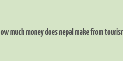 how much money does nepal make from tourism