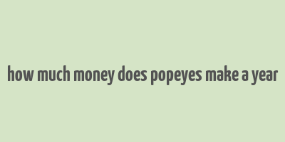 how much money does popeyes make a year