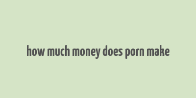 how much money does porn make