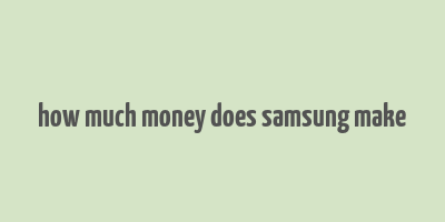 how much money does samsung make