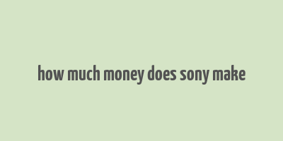 how much money does sony make