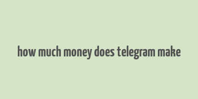 how much money does telegram make