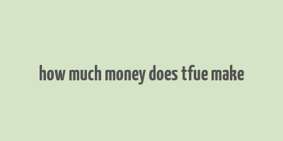 how much money does tfue make