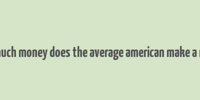 how much money does the average american make a month