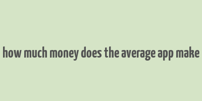 how much money does the average app make