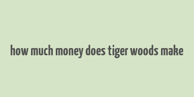 how much money does tiger woods make