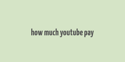 how much youtube pay