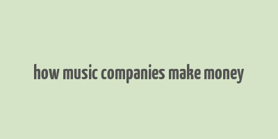 how music companies make money