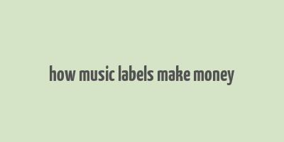 how music labels make money