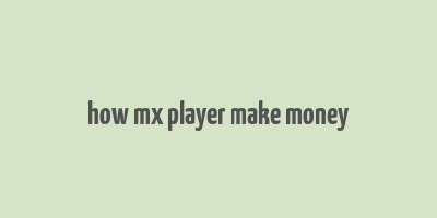 how mx player make money