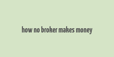 how no broker makes money