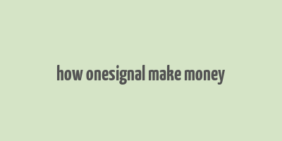 how onesignal make money