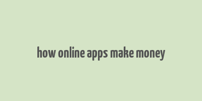 how online apps make money