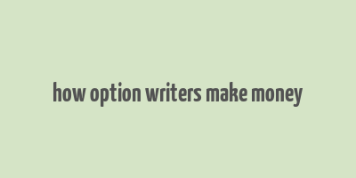 how option writers make money