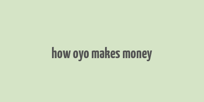 how oyo makes money