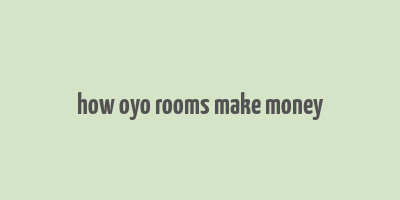 how oyo rooms make money