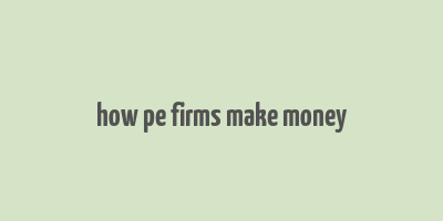 how pe firms make money