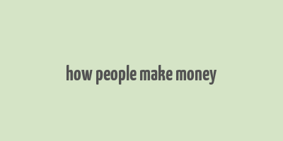 how people make money