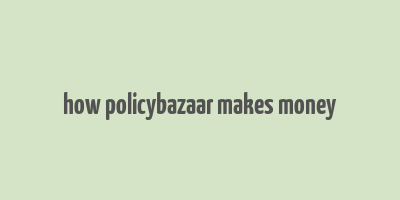 how policybazaar makes money