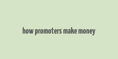 how promoters make money