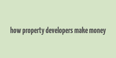 how property developers make money