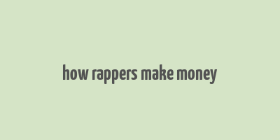 how rappers make money