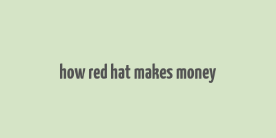 how red hat makes money