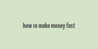 how ro make money fast