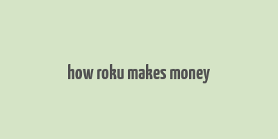 how roku makes money