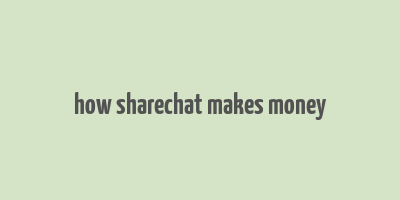 how sharechat makes money