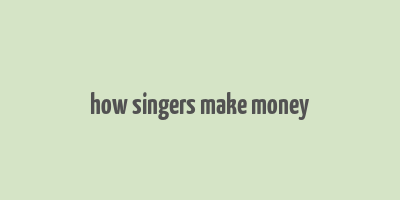 how singers make money