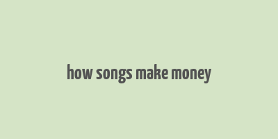 how songs make money