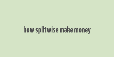 how splitwise make money