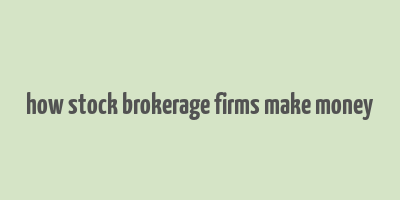 how stock brokerage firms make money