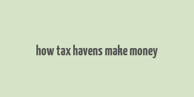 how tax havens make money