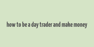 how to be a day trader and make money