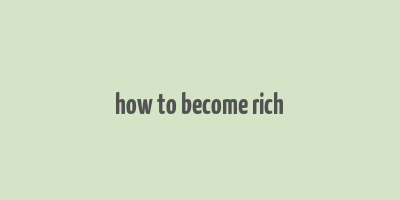 how to become rich