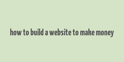 how to build a website to make money