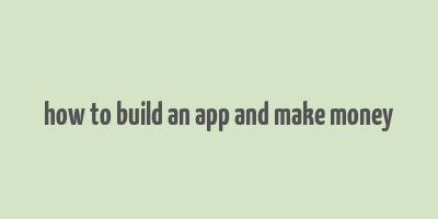 how to build an app and make money